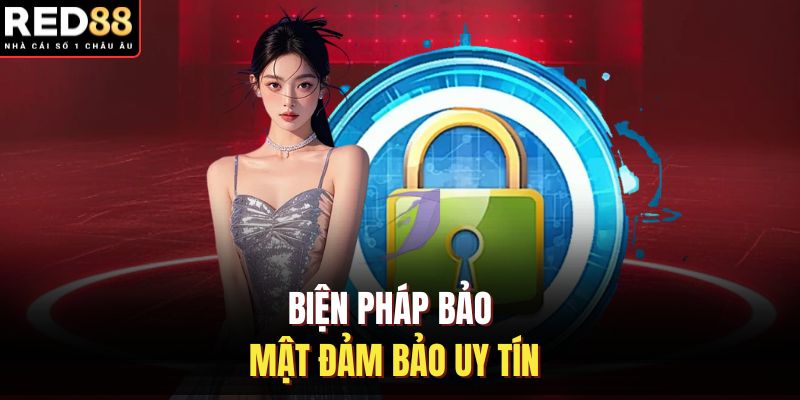 Biện pháp bảo mật đảm bảo uy tín