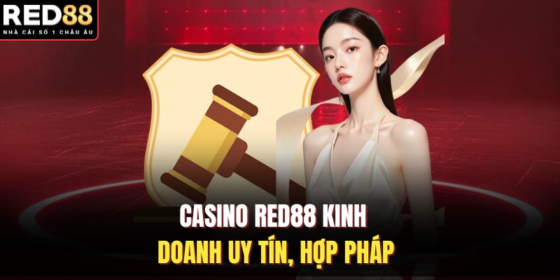 Casino RED88 kinh doanh uy tín, hợp pháp