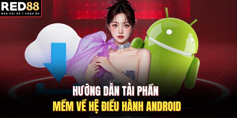 Hướng dẫn tải phần mềm về hệ điều hành Android