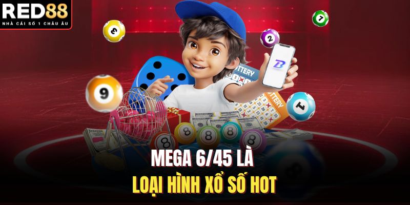 Mega 6/45 là loại hình xổ số hot