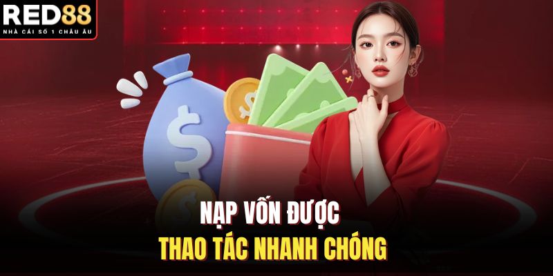 Nạp vốn được thao tác nhanh chóng