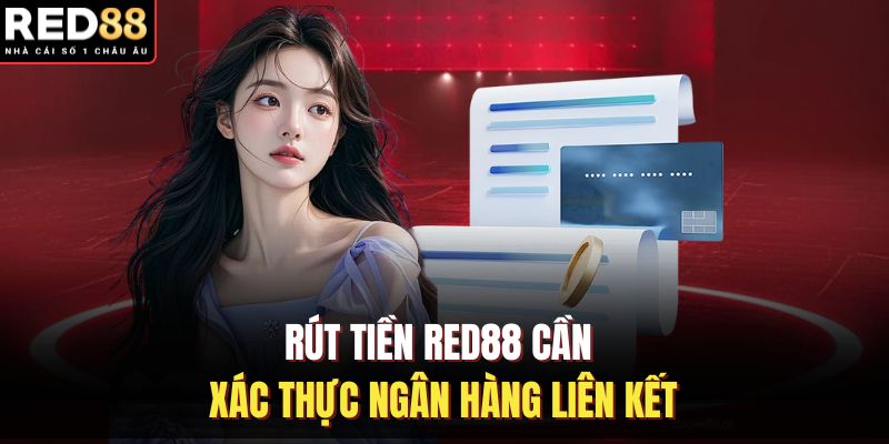 Rút tiền RED88 cần xác thực ngân hàng liên kết