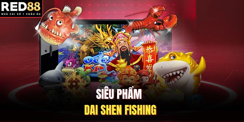 Siêu phẩm Dai Shen Fishing