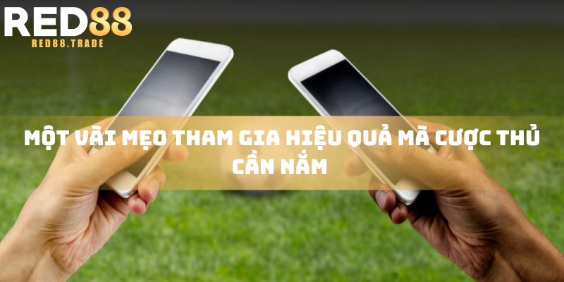 Một vài mẹo tham gia hiệu quả mà cược thủ cần nắm
